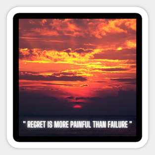 Regret is more painful than Failure Sticker